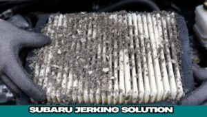 Subaru Jerking When Accelerating – Cause and Solution!